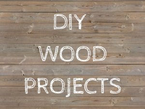 The Beginners Guide To DIY Wood Projects